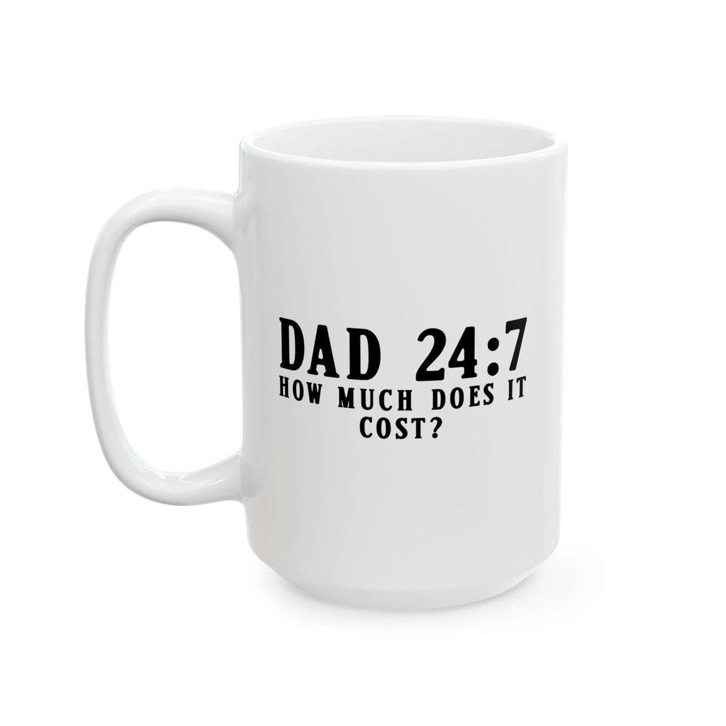 DAD: HOW MUCH DOES IT COST? FUNNY SARCASTIC WHITE MUG