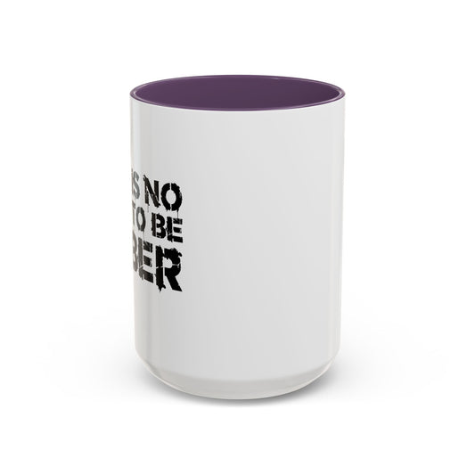 THIS IS NO TIME TO BE SOBER Accent BiColor Funny Sarcastic Mug