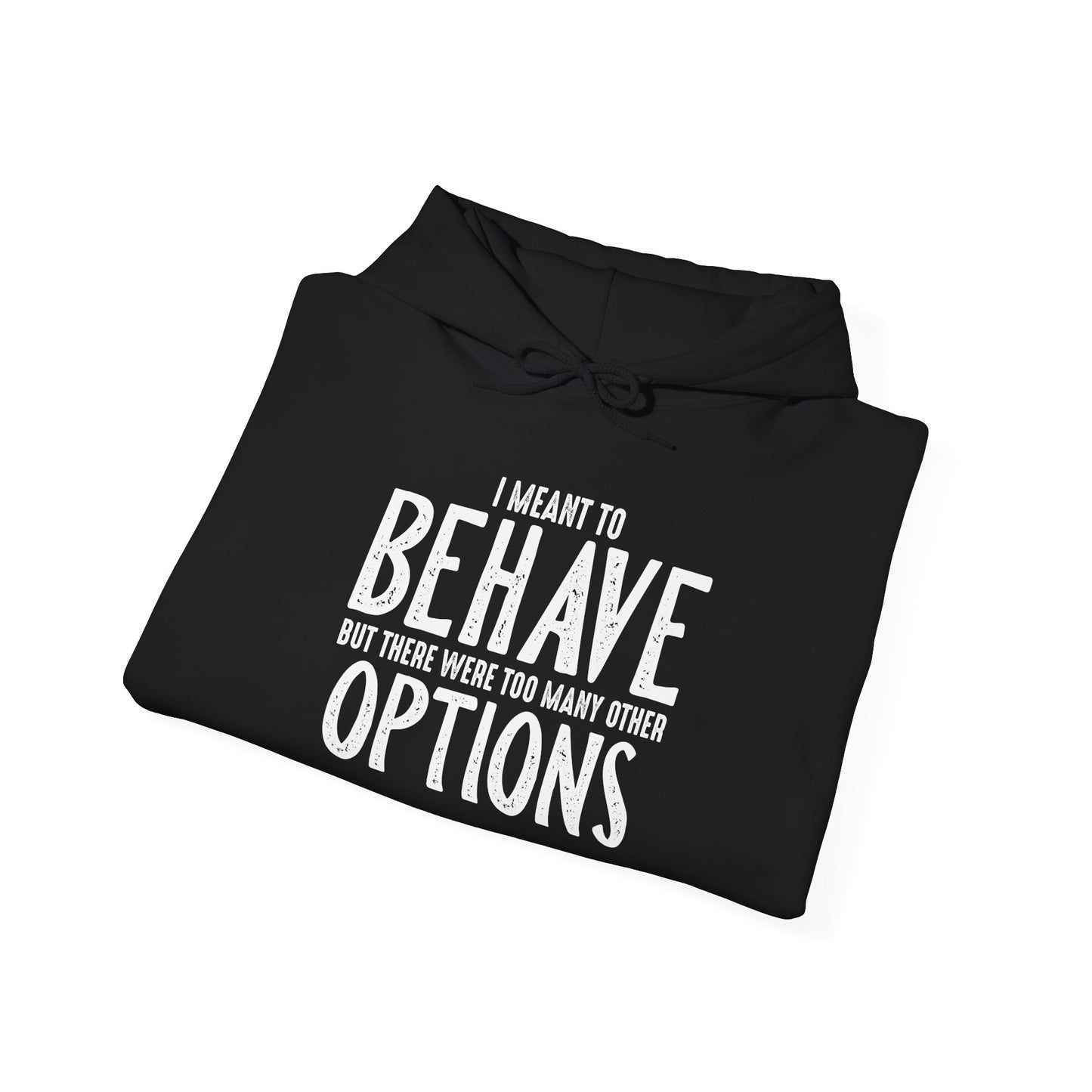 I MEANT TO BEHAVE - Premium Unisex Funny Sarcastic Black Hoodie Sweatshirt