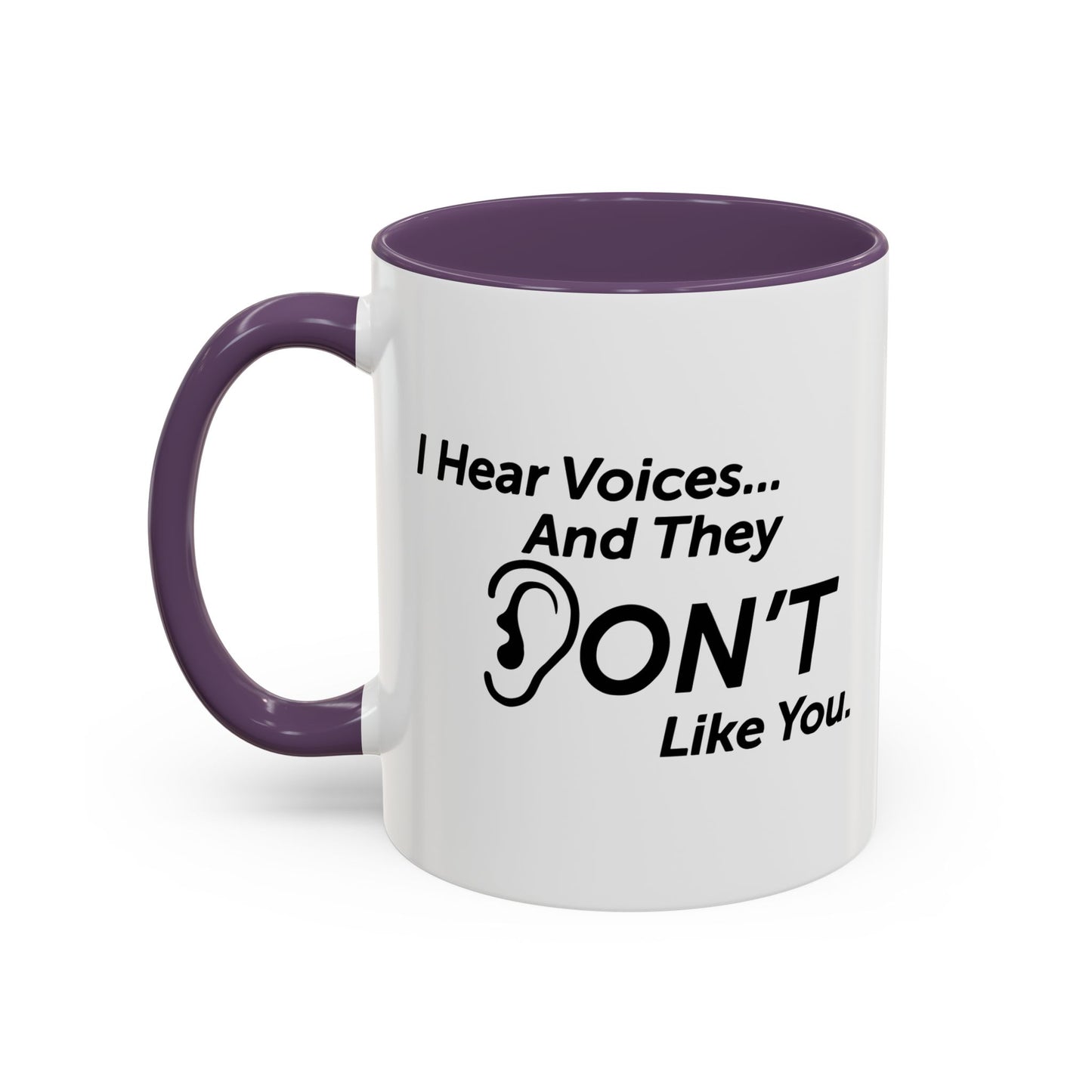 I HEAR VOICES AND THEY DON'T LIKE YOU Accent BiColor Funny Sarcastic Mug