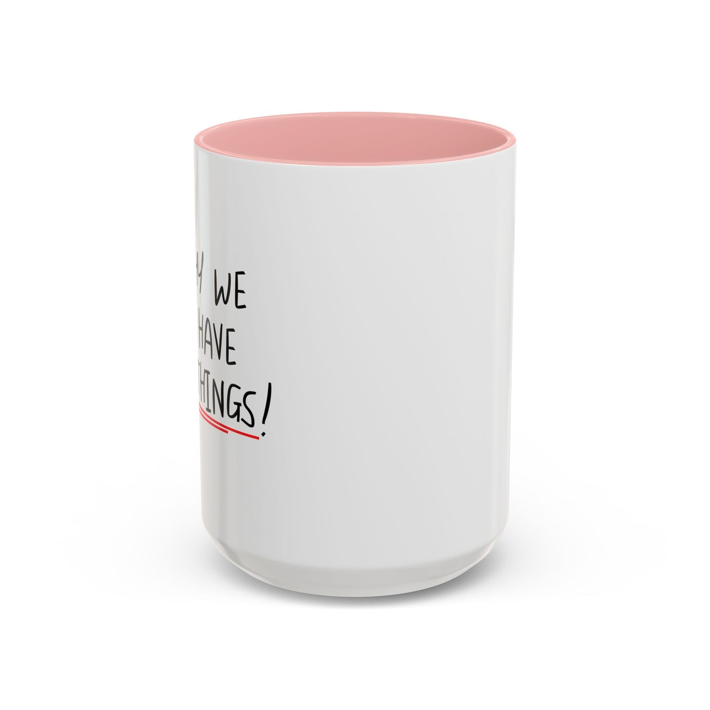 I'M WHY WE CAN'T HAVE NICE THINGS Accent BiColor Funny Sarcastic Mug