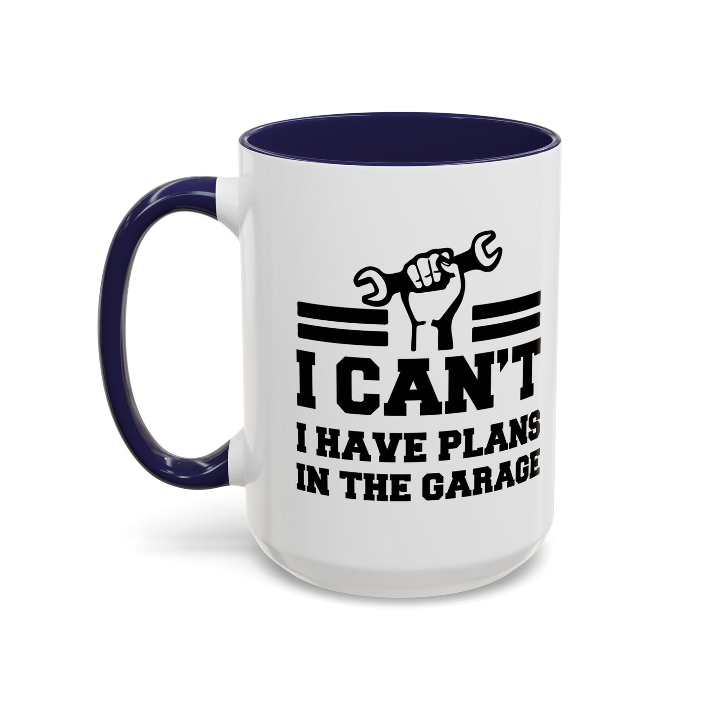 I CAN'T HAVE PLANS IN THE GARAGE Accent BiColor Funny Sarcastic Mug