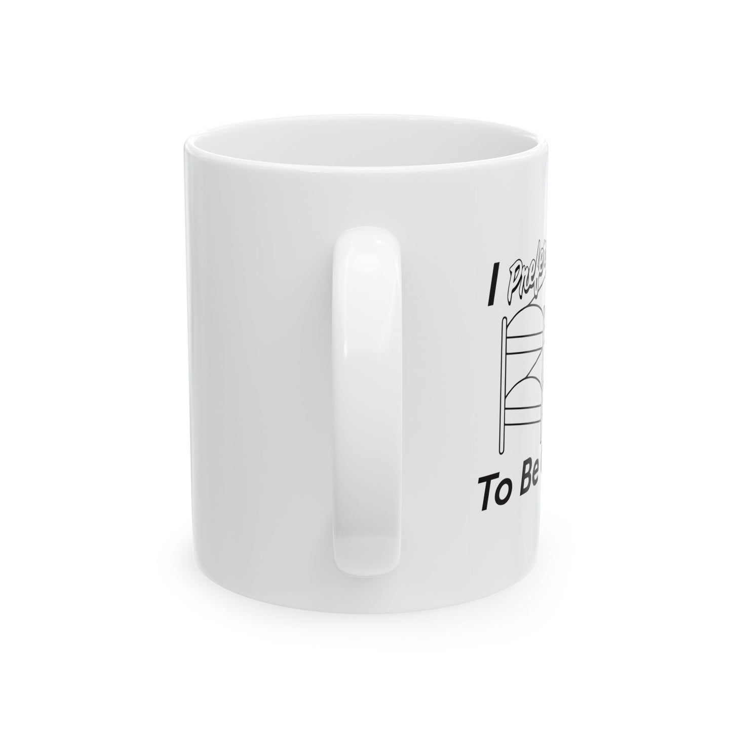 I PREFER TO BE ON TOP FUNNY SARCASTIC WHITE MUG