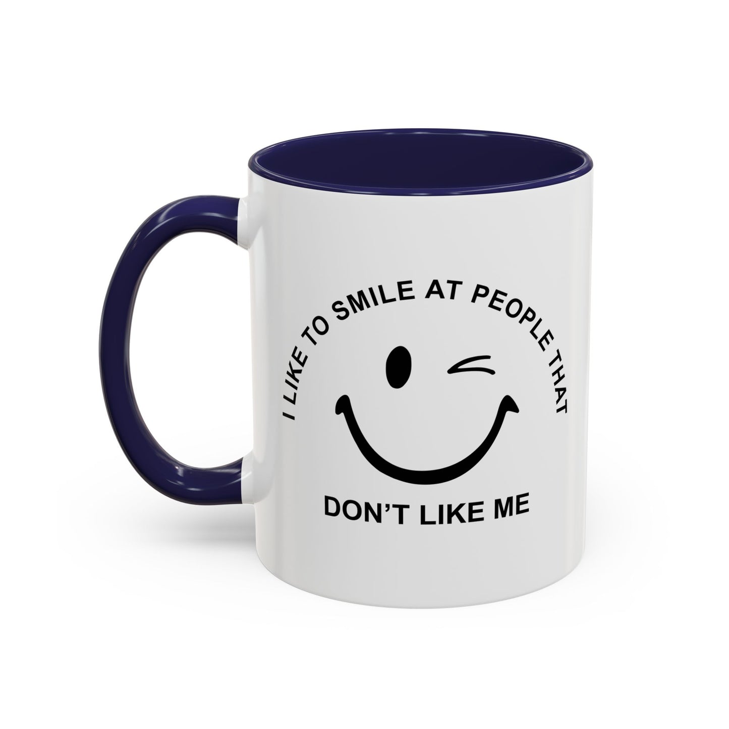 I SMILE AT PEOPLE THAT DON'T LIKE ME Accent BiColor Funny Sarcastic Mug