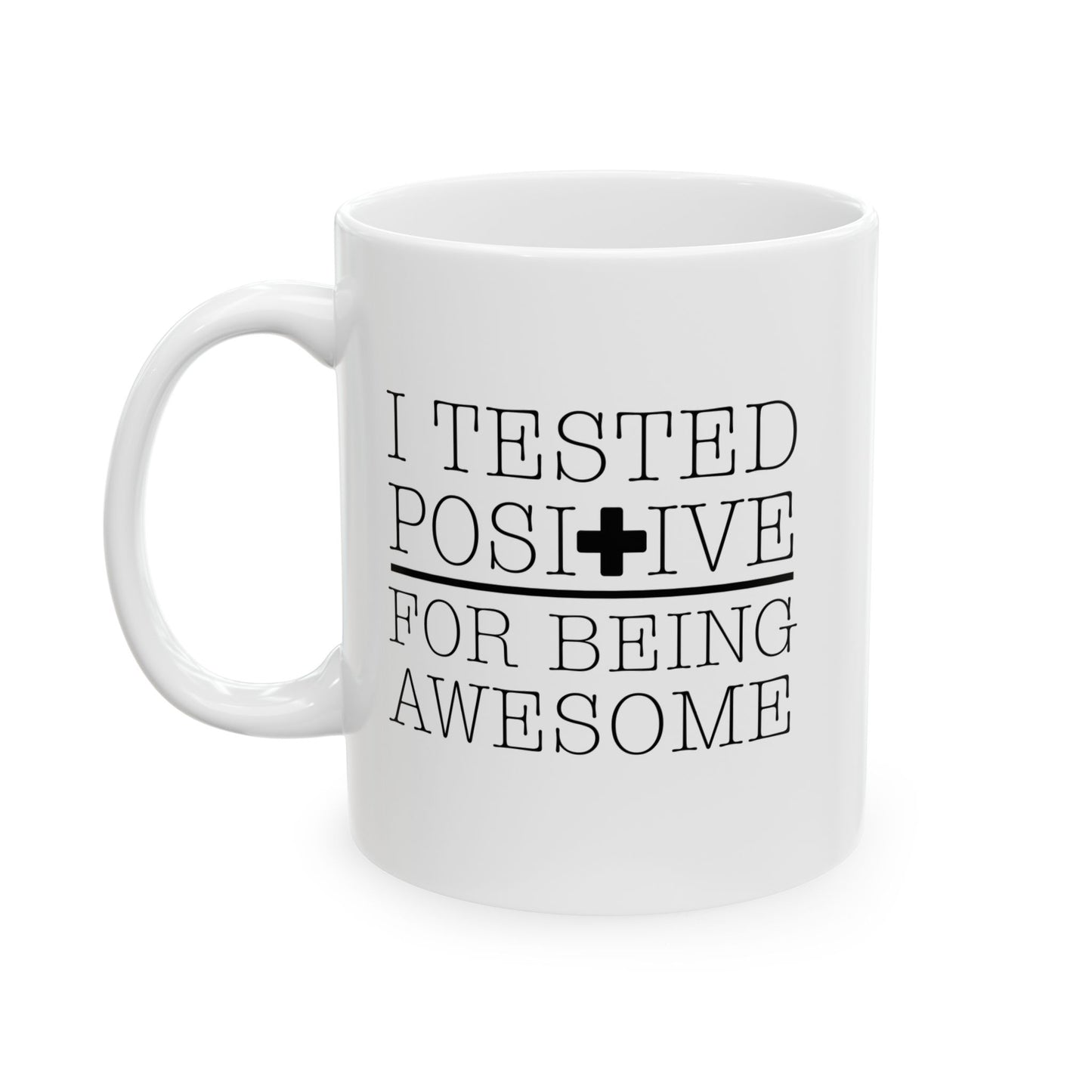 I TESTED POSITIVE FOR BEING AWESOME FUNNY SARCASTIC MUG