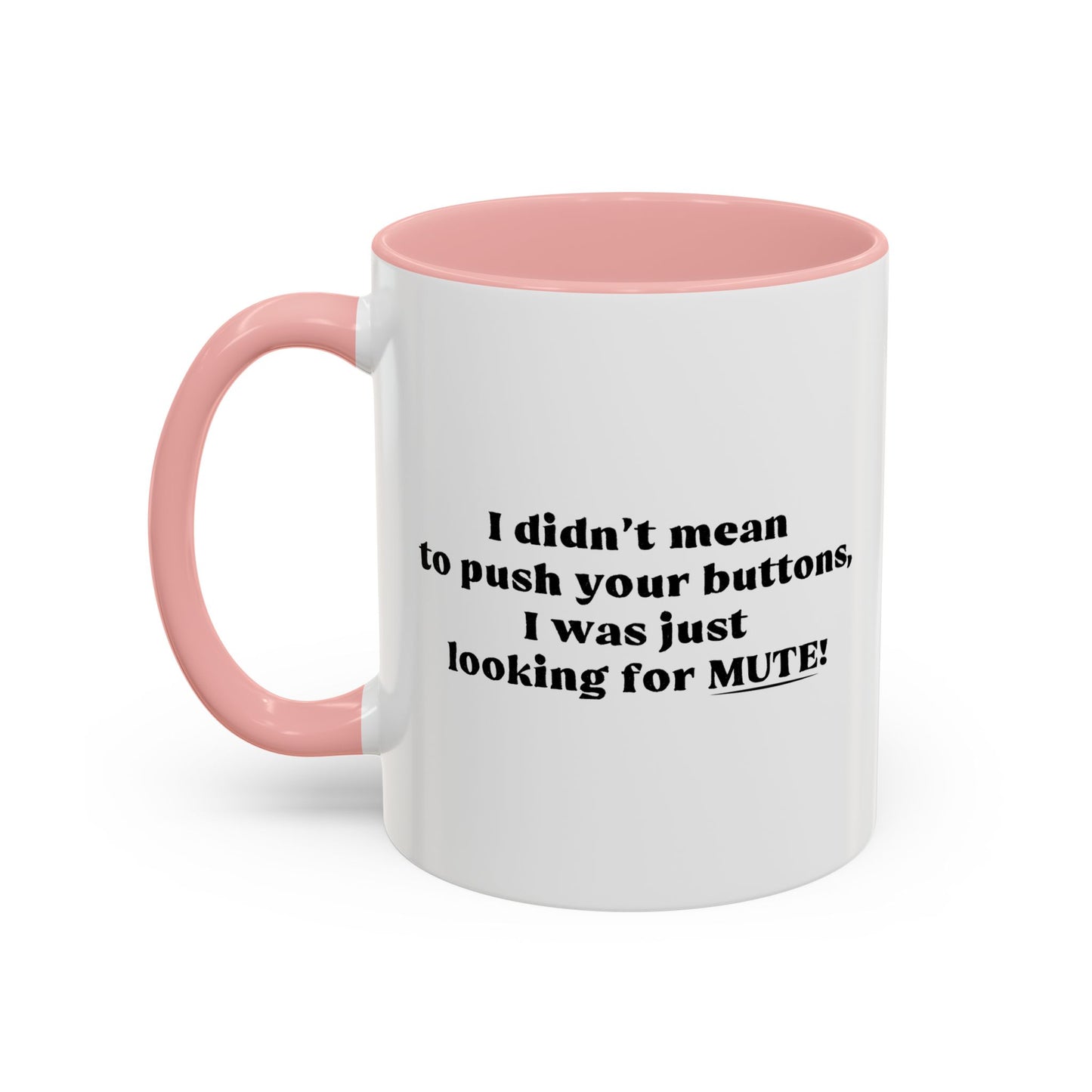 I DIDN'T MEAN TO PUSH YOUR BUTTONS Accent BiColor Funny Sarcastic Mug