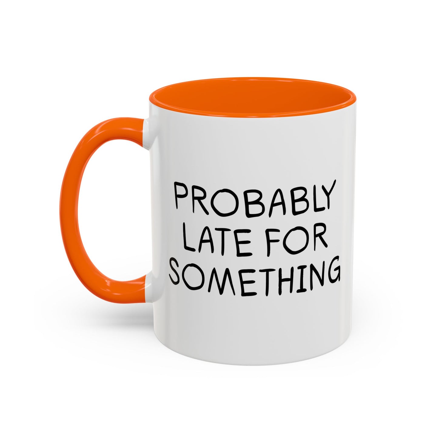 PROBABLY LATE FOR SOMETHING Accent BiColor Funny Sarcastic Mug