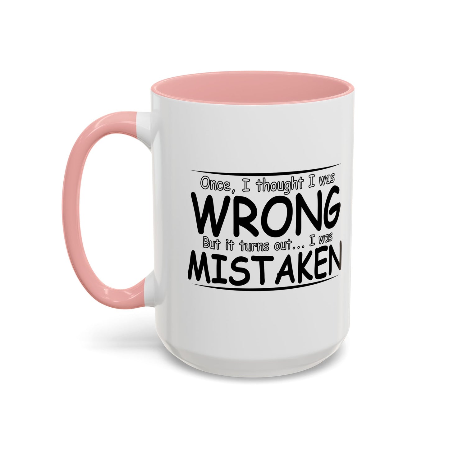 I WAS MISTAKEN Accent BiColor Funny Sarcastic Mug