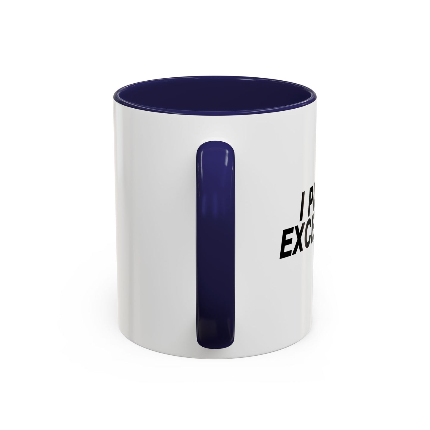 I PISS EXCELLENCE Accent BiColor Funny Sarcastic Mug