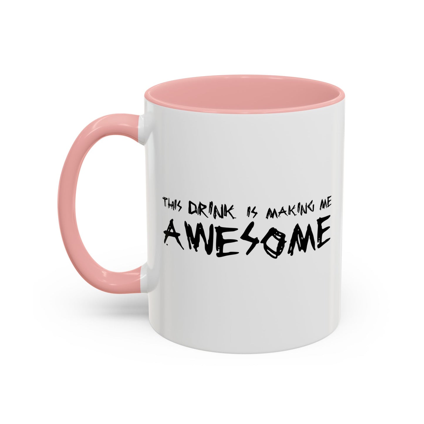 THIS DRINK IS MAKING ME AWESOME Accent BiColor Funny Sarcastic Mug