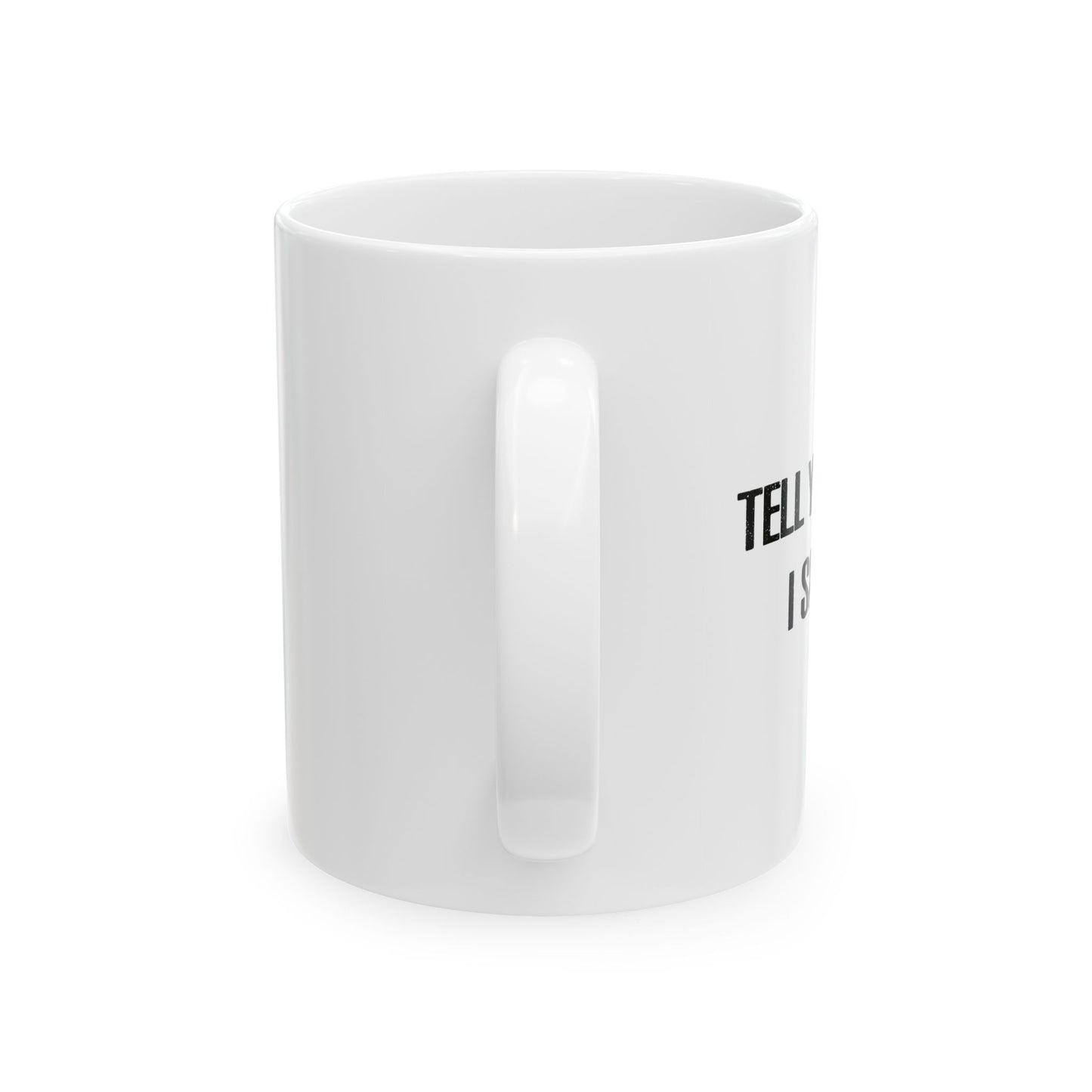 TELL YOUR DOG I SAID HI. FUNNY SARCASTIC WHITE MUG