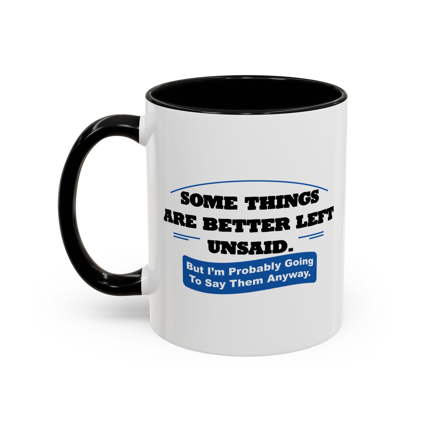 SOME THINGS ARE BETTER LEFT UNSAID. Accent BiColor Funny Sarcastic Mug