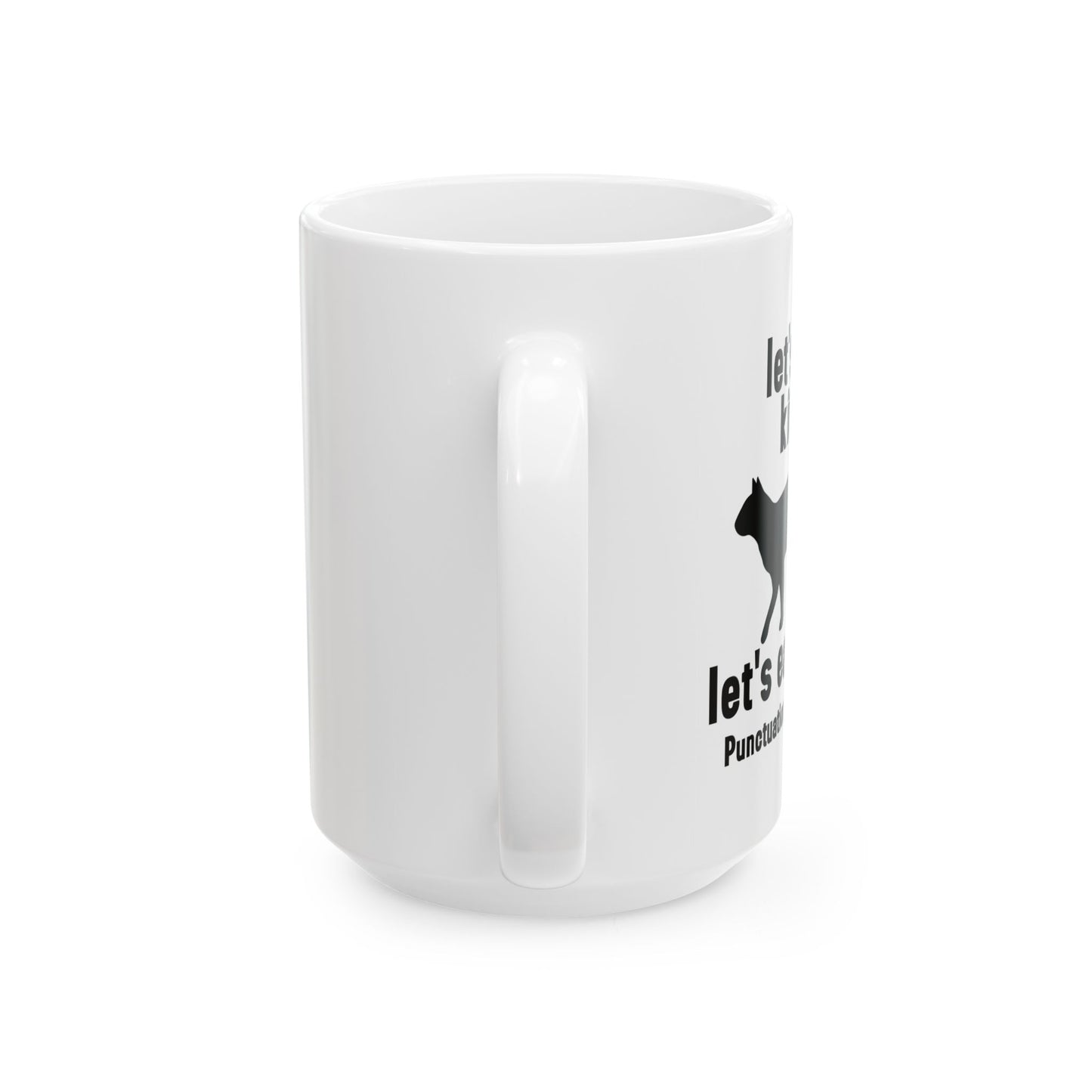 LET'S EAT KITTY FUNNY SARCASTIC WHITE MUG