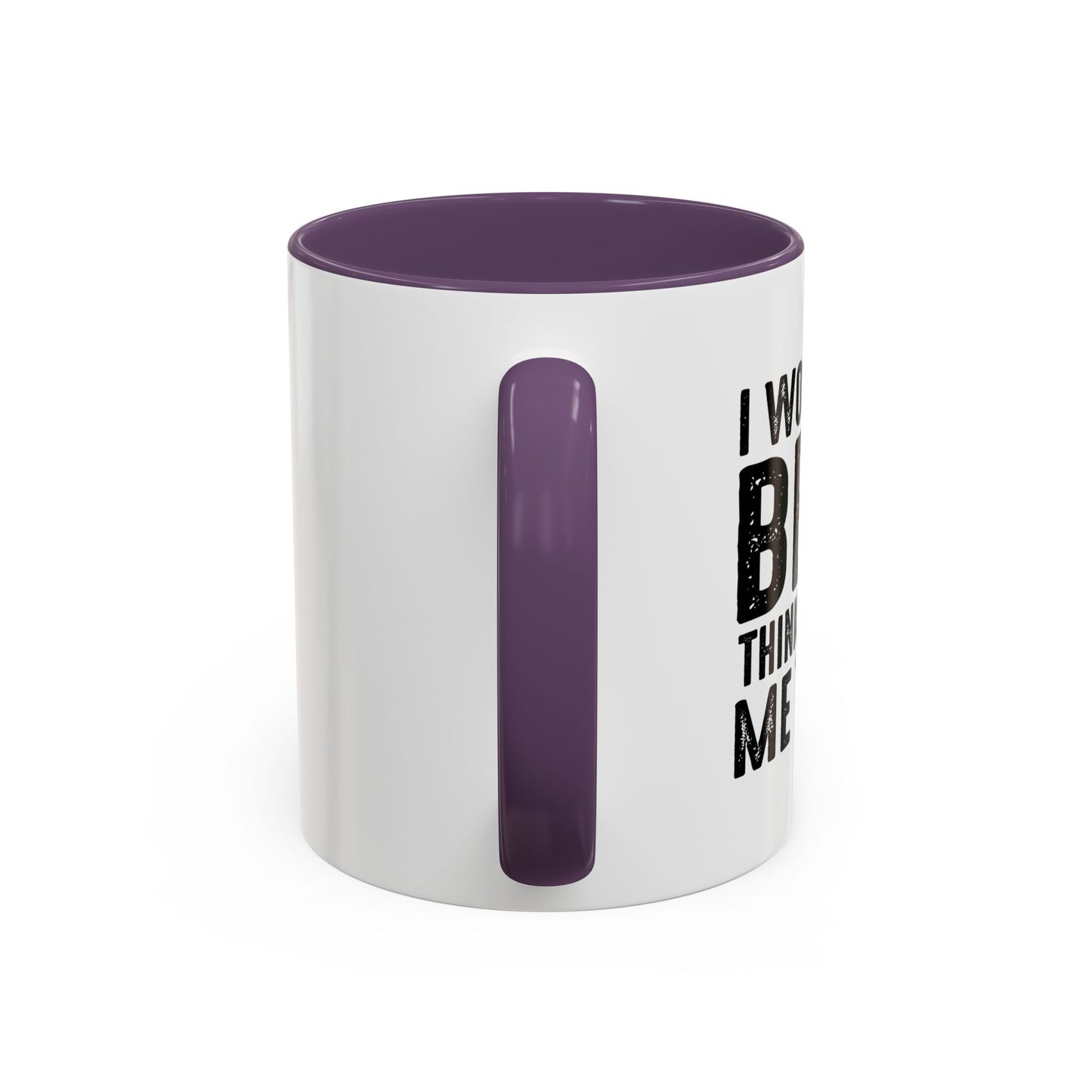 THINKS ABOUT ME TOO Accent BiColor Funny Sarcastic Mug