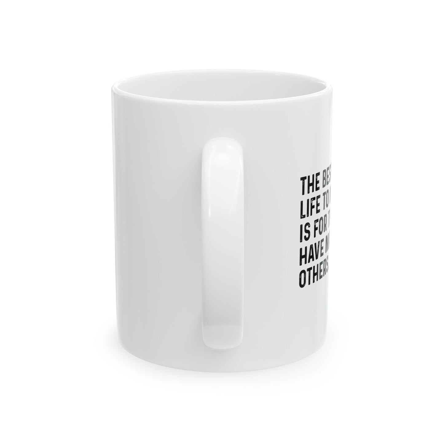 THE BEST WAY FOR A LIFE TO MATTER FUNNY SARCASTIC WHITE MUG