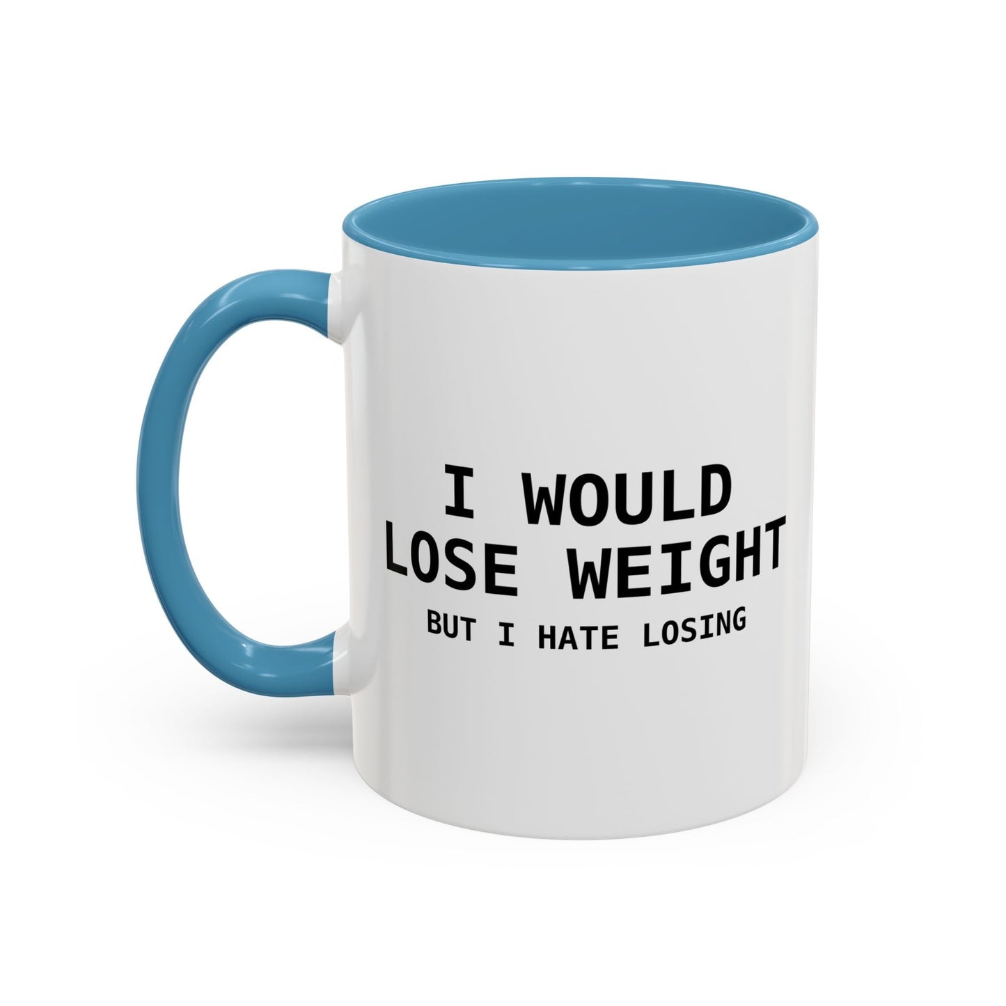 I Would Lose Weight But I Hate Losing Accent BiColor Funny Sarcastic Mug