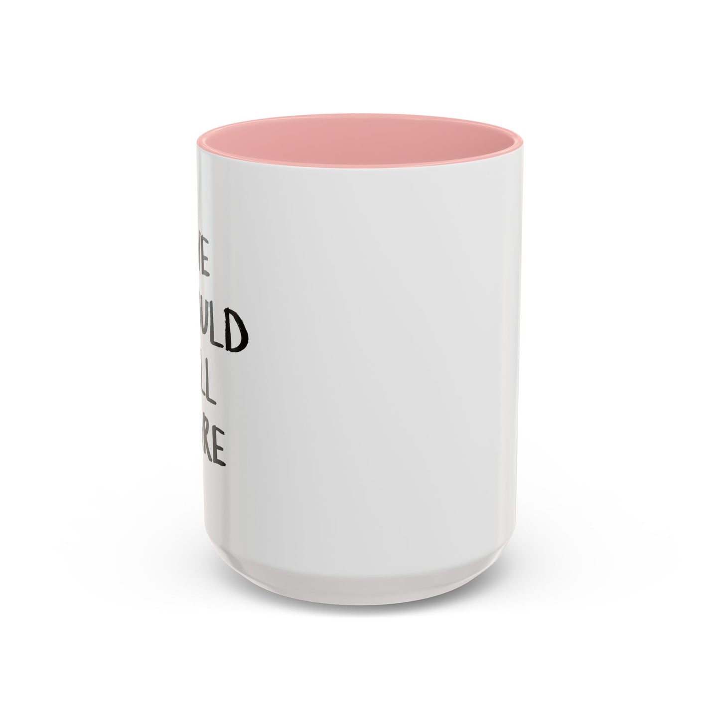 WE SHOULD ALL CARE Accent BiColor Funny Sarcastic Mug