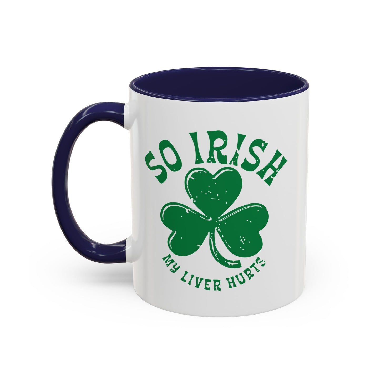 SO IRISH MY LIVER HURTS Accent BiColor Funny Sarcastic Mug