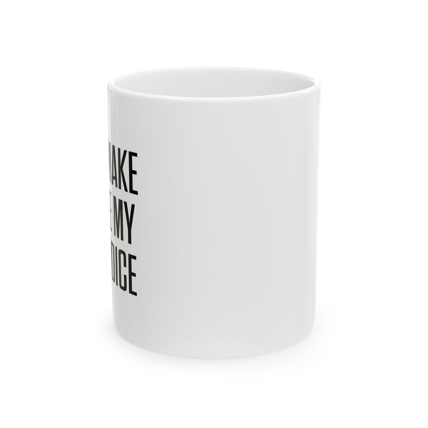 DON'TMAKE ME USE MY MOM VOICE FUNNY SARCASTIC WHITE MUG