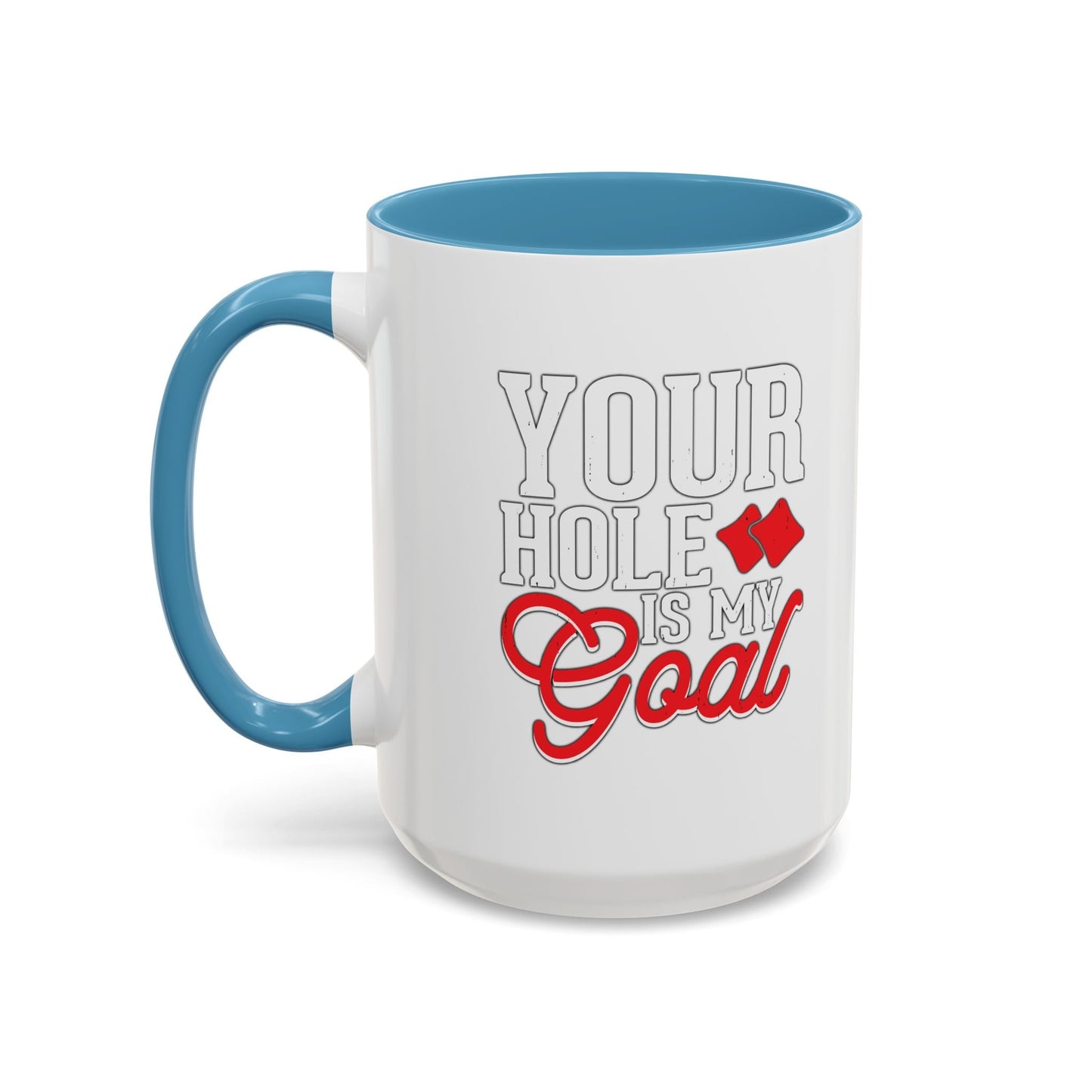 YOUR HOLE IS MY GOAL Accent BiColor Funny Sarcastic Mug