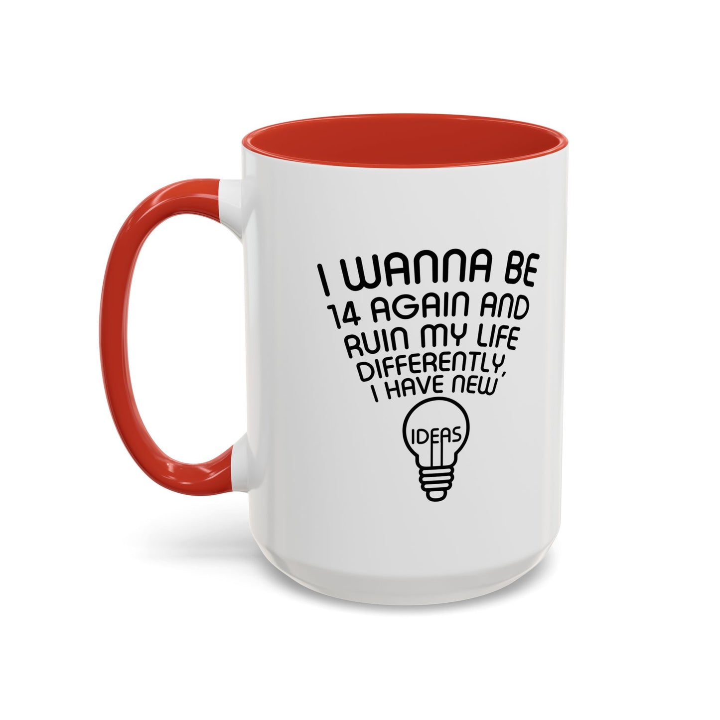 I WANNA BE 14 AGAIN Accent BiColor Funny Sarcastic Mug