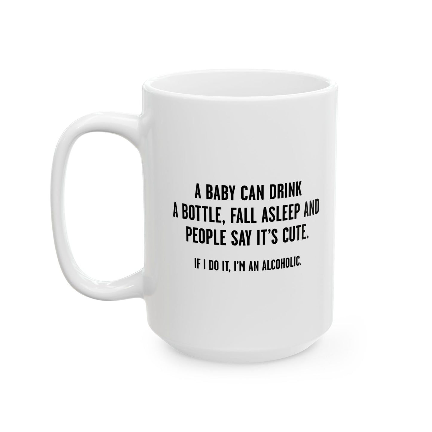 IF I DO IT, I’M AN ALCOHOLIC. FUNNY SARCASTIC WHITE MUG