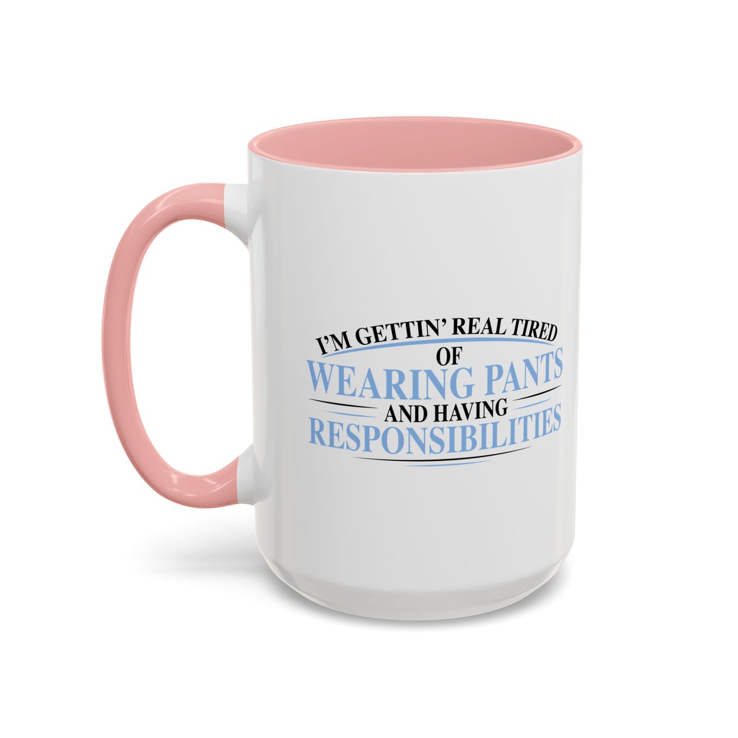 TIRED OF WEARING PANTS Accent BiColor Funny Sarcastic Mug