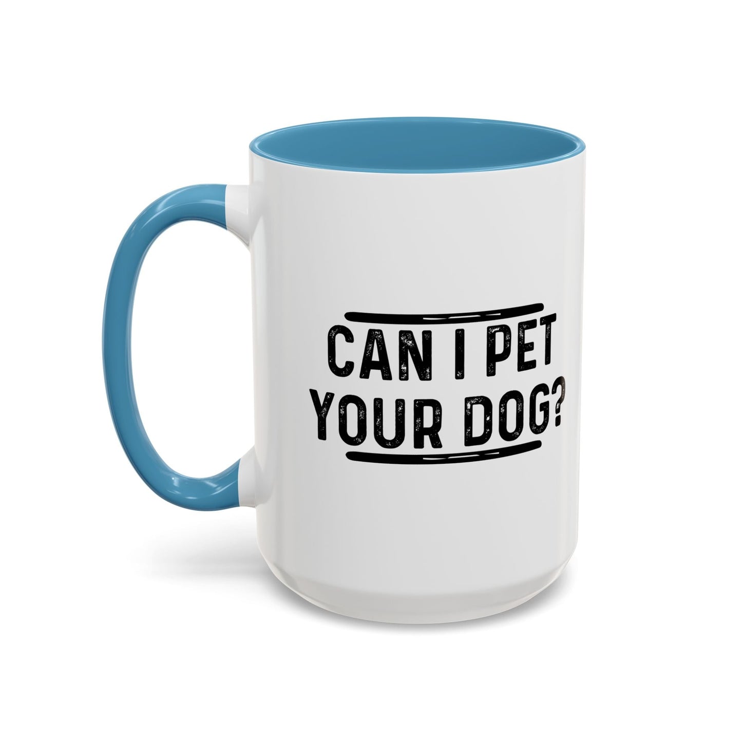 CAN I PET YOUR DOG? Accent BiColor Funny Sarcastic Mug