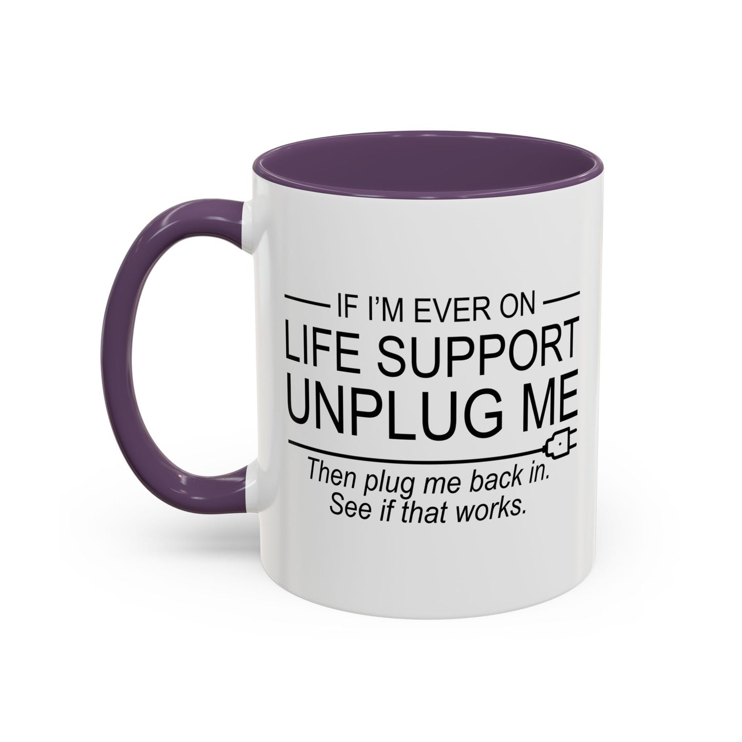 IF I'M EVER ON LIFE SUPPORT UNPLUG ME Accent BiColor Funny Sarcastic Mug