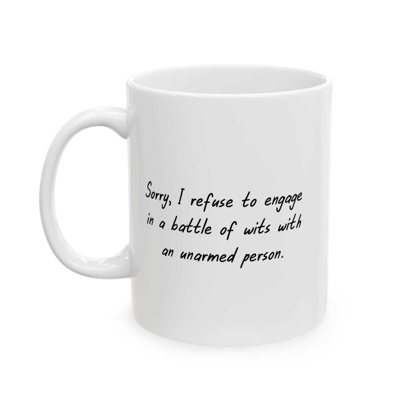 I REFUSE TO ENGAGE IN BATTLE OF WITS FUNNY SARCASTIC WHITE MUG