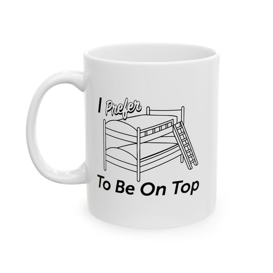 I PREFER TO BE ON TOP FUNNY SARCASTIC WHITE MUG