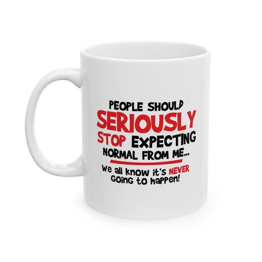 STOP EXPECTING NORMAL FROM ME FUNNY SARCASTIC WHITE MUG