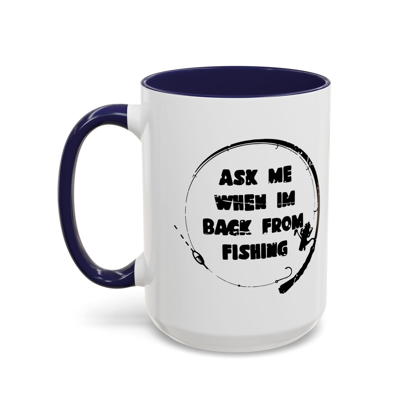 ASK MW WHEN IM BACK FROM FISHING Accent BiColor Funny Sarcastic Mug