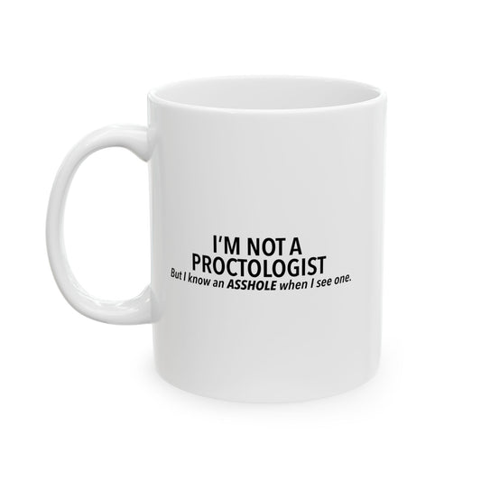 I’M NOT A PROCTOLOGIST FUNNY SARCASTIC WHITE MUG