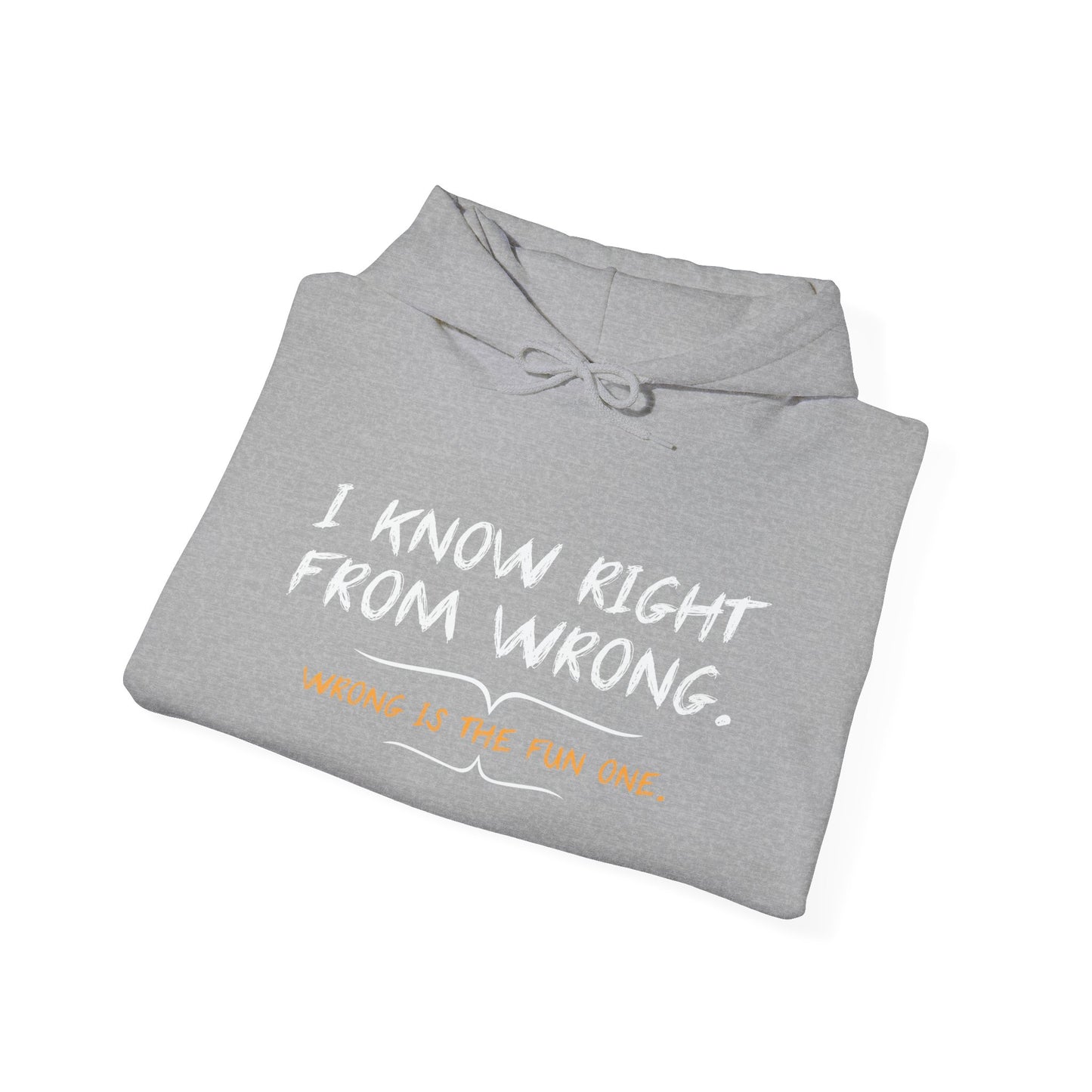 I KNOW RIGHT FROM WRONG, WRONG IS THE FUN ONE - Premium Unisex Funny Sarcastic Black Hoodie Sweatshirt