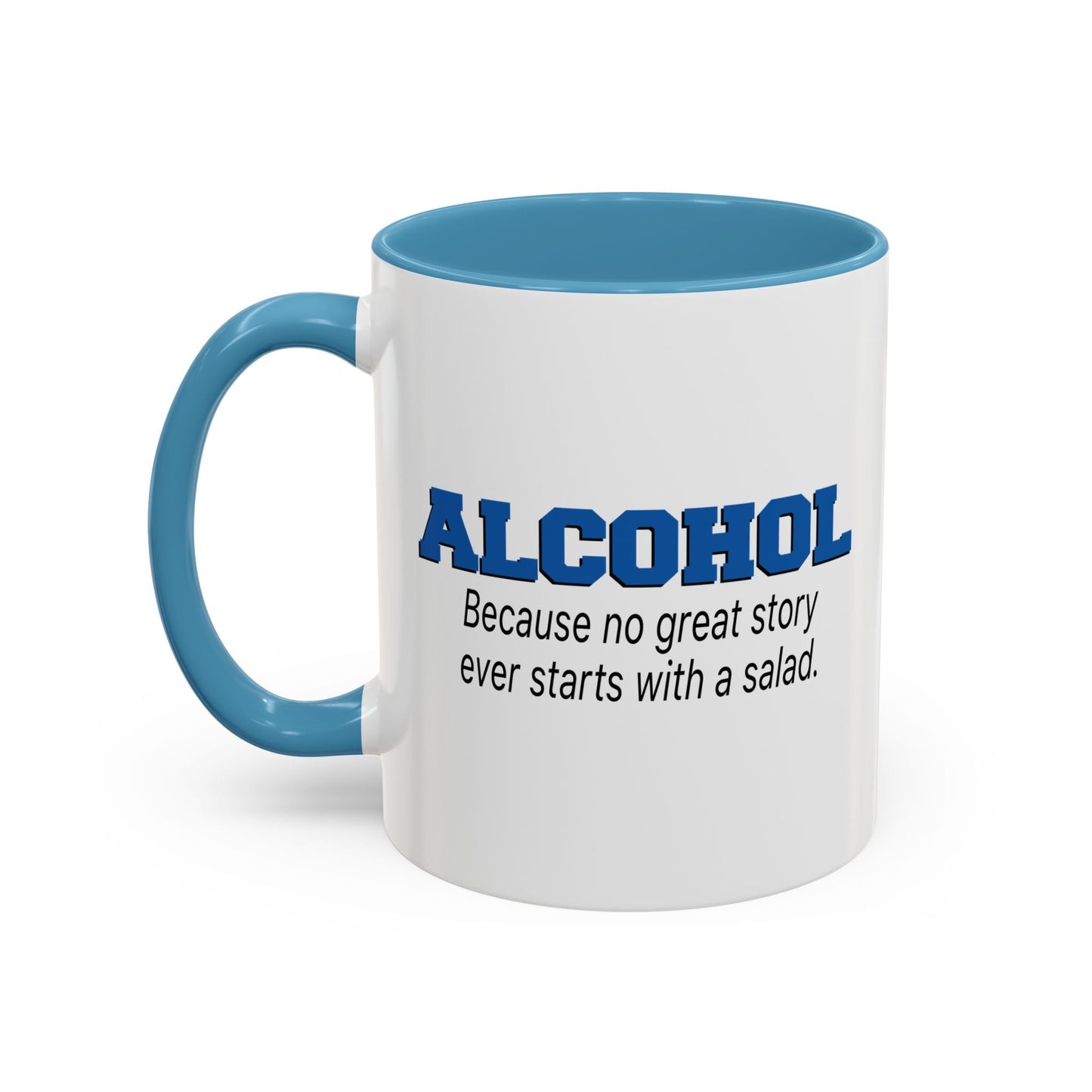 ALCOHOL BECAUSE NO GREAT STORY EVER STARTS WITH A SALAD Accent BiColor Funny Sarcastic Mug