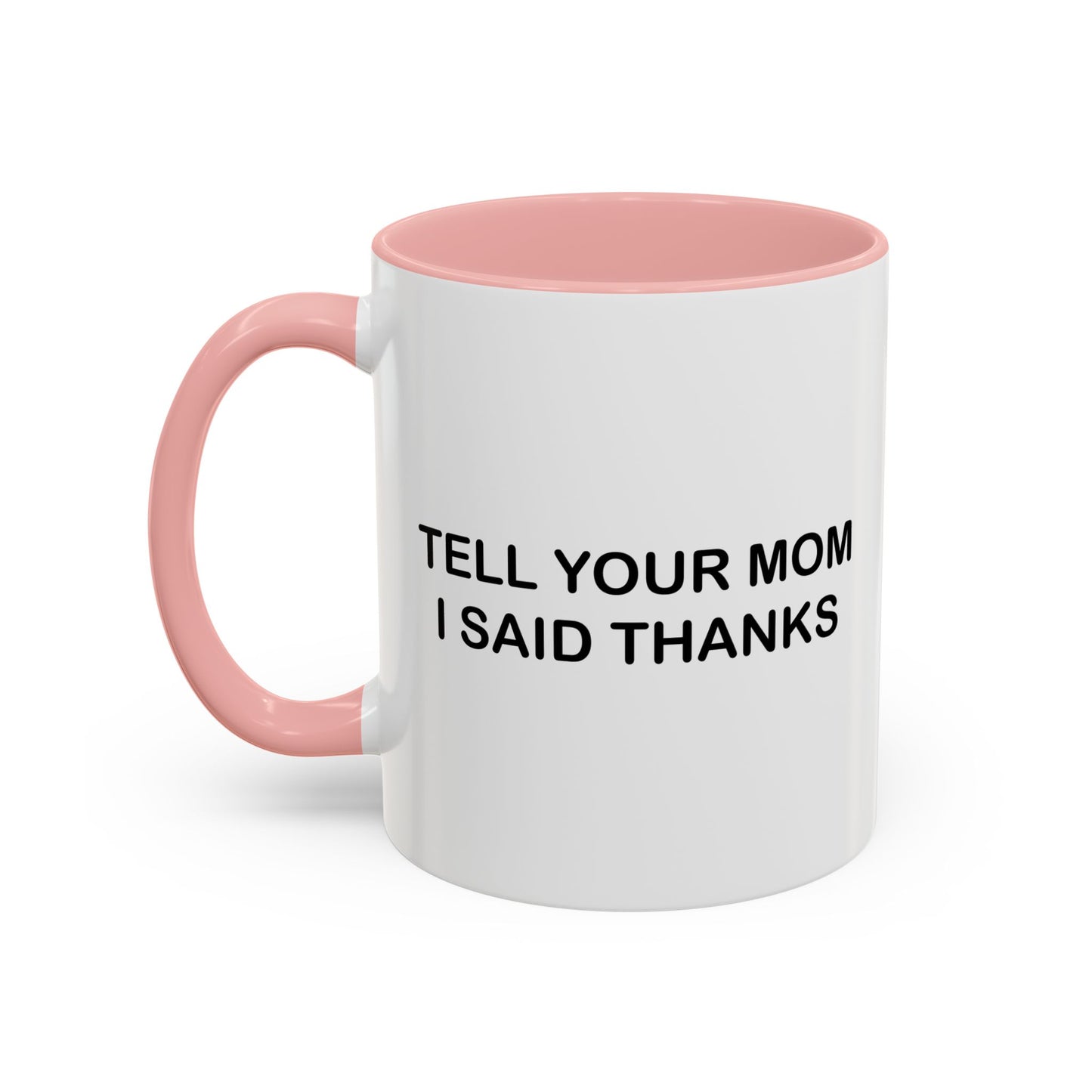 TELL YOUR MOM I SAID THANKS Accent BiColor Funny Sarcastic Mug