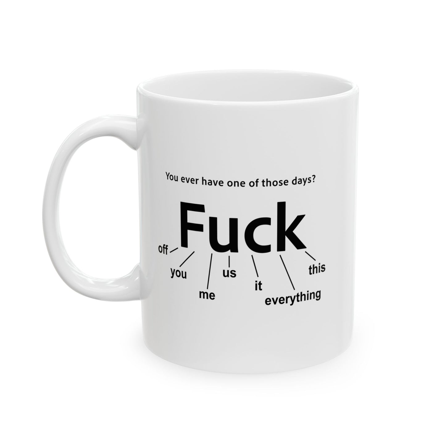 EVER HAVE ONE OF THESE DAYS? FUNNY SARCASTIC MUG