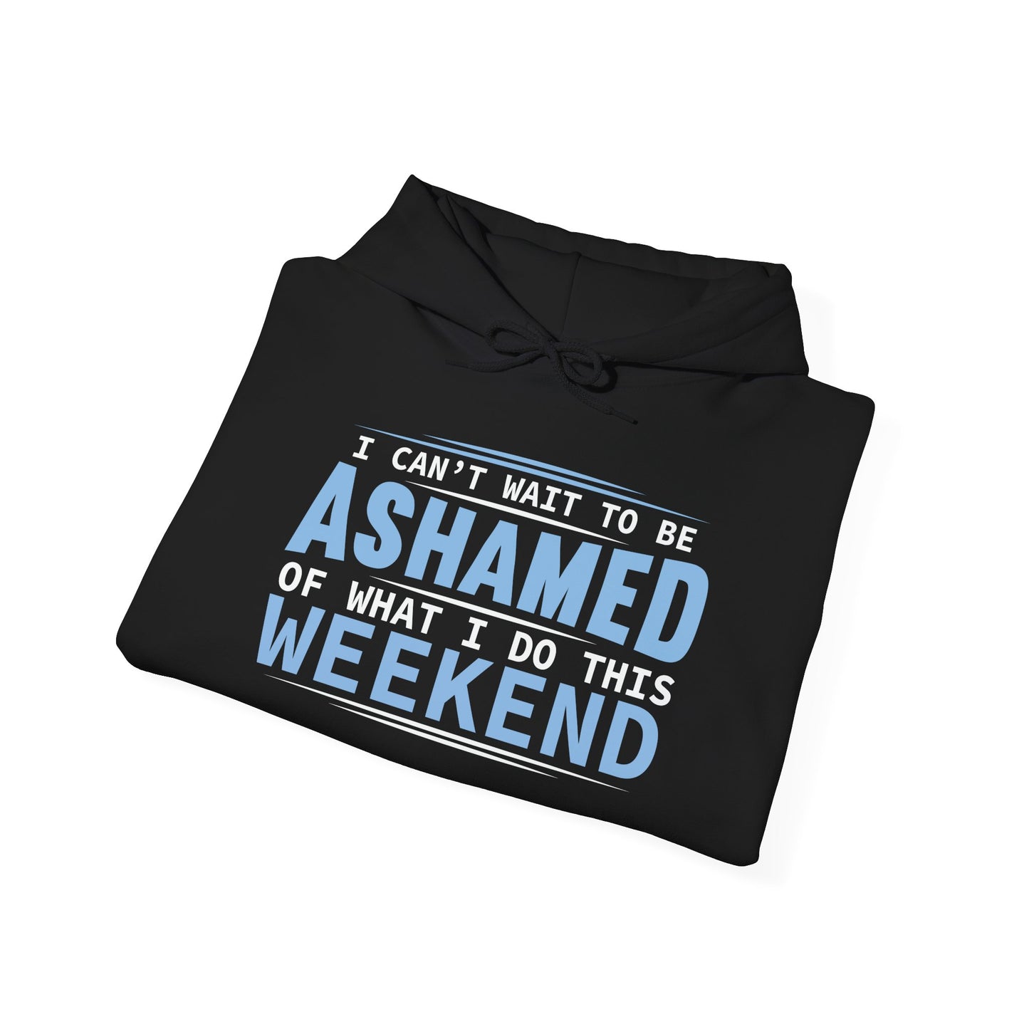 CAN'T WAIT TO BE ASHAMED - Premium Unisex Funny Sarcastic Black Hoodie Sweatshirt