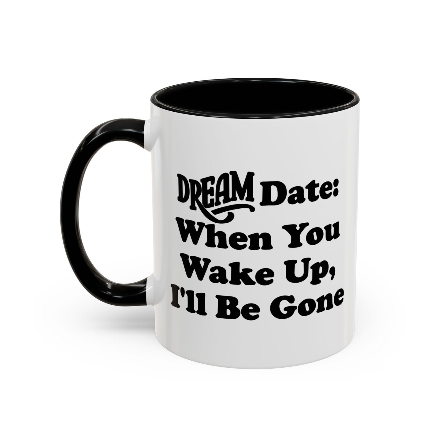 DREAM DATE Accent BiColor Funny Sarcastic Mug