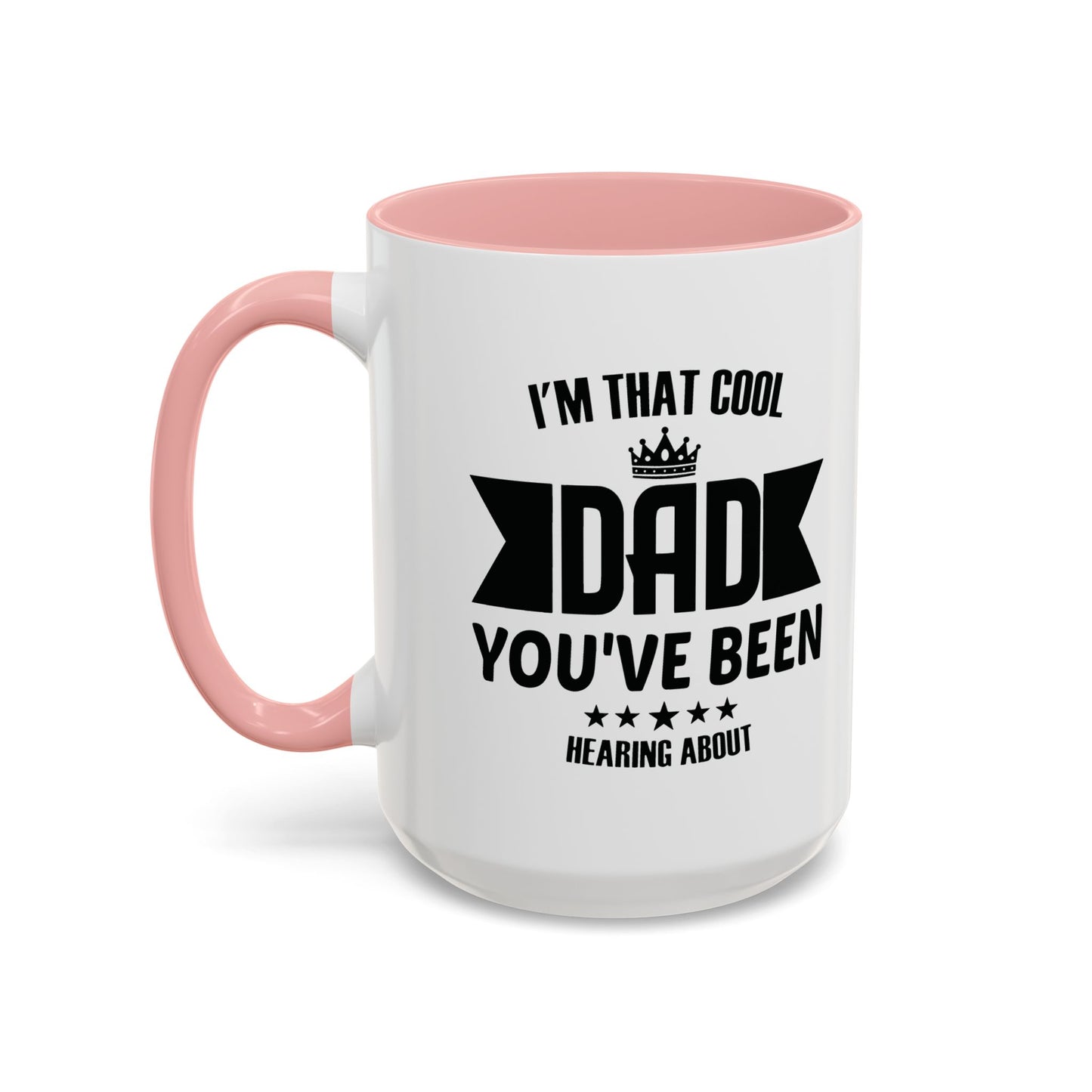 I'M THAT COOL DAD YOU'VE BEEN HEARING ABOUT Accent BiColor Funny Sarcastic Mug