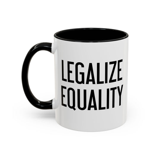 LEGALIZE EQUALITY Accent BiColor Funny Sarcastic Mug