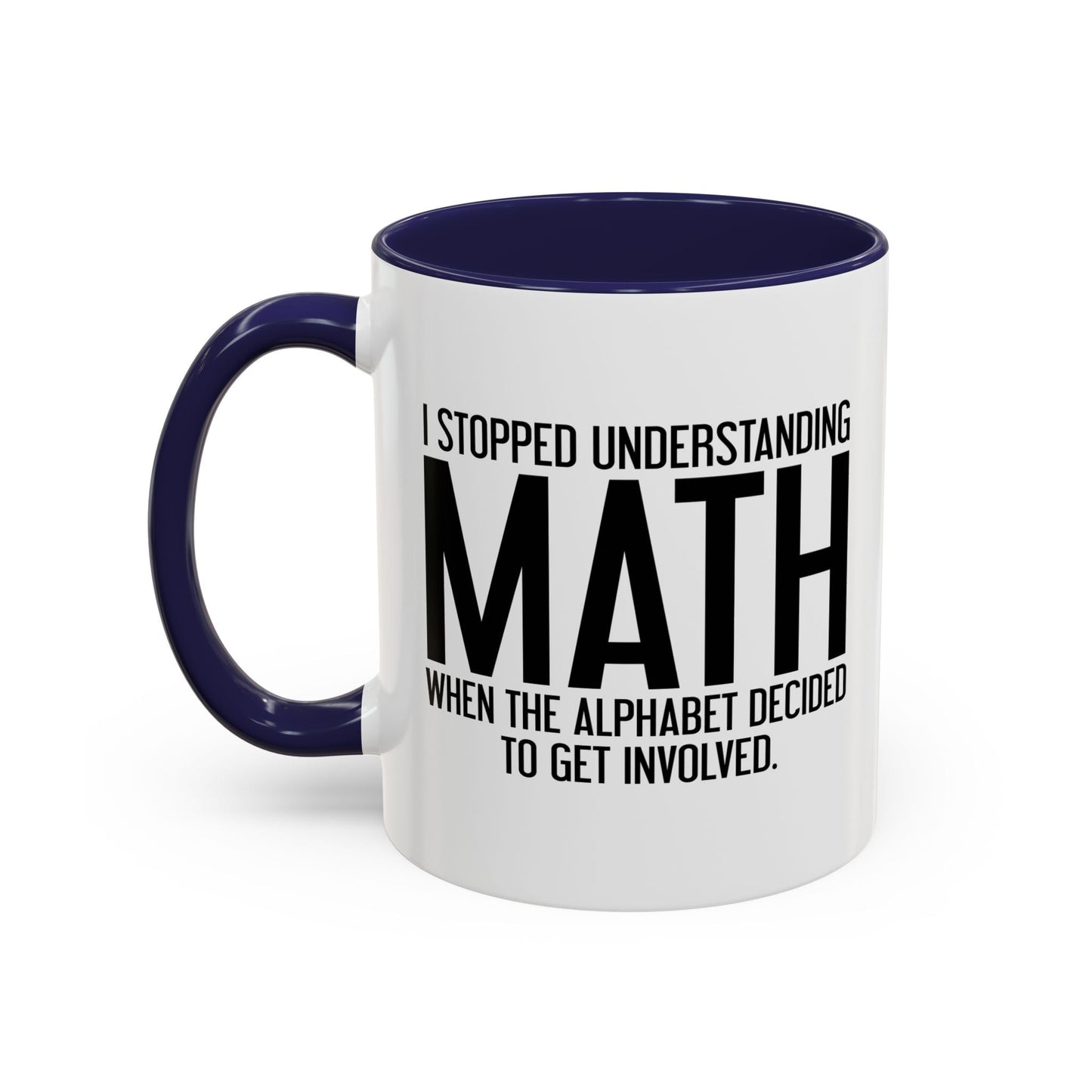 I STOPPED UNDERSTANDING MATH Accent BiColor Funny Sarcastic Mug