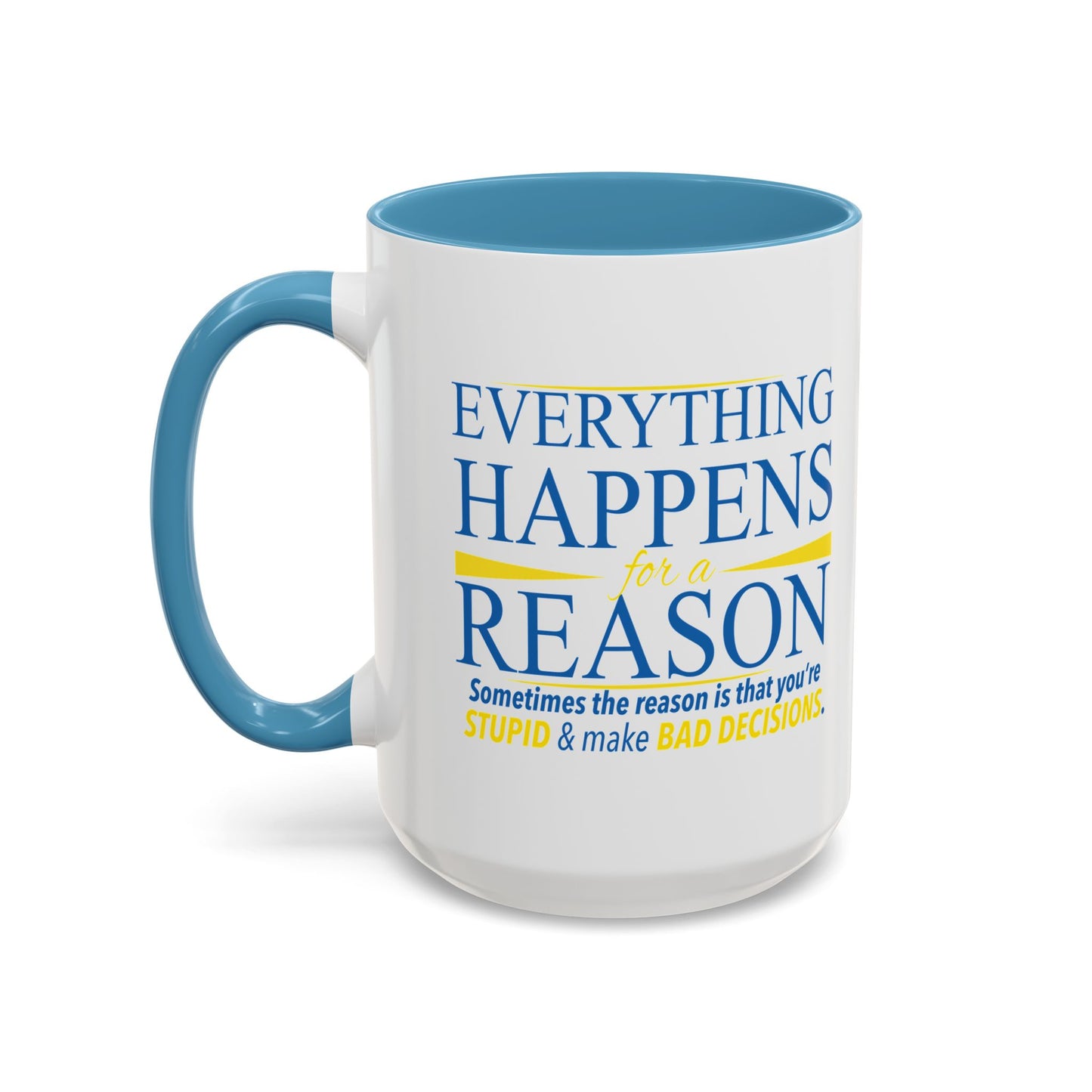 EVERYTHING HAPPENS FOR A REASON Accent BiColor Funny Sarcastic Mug