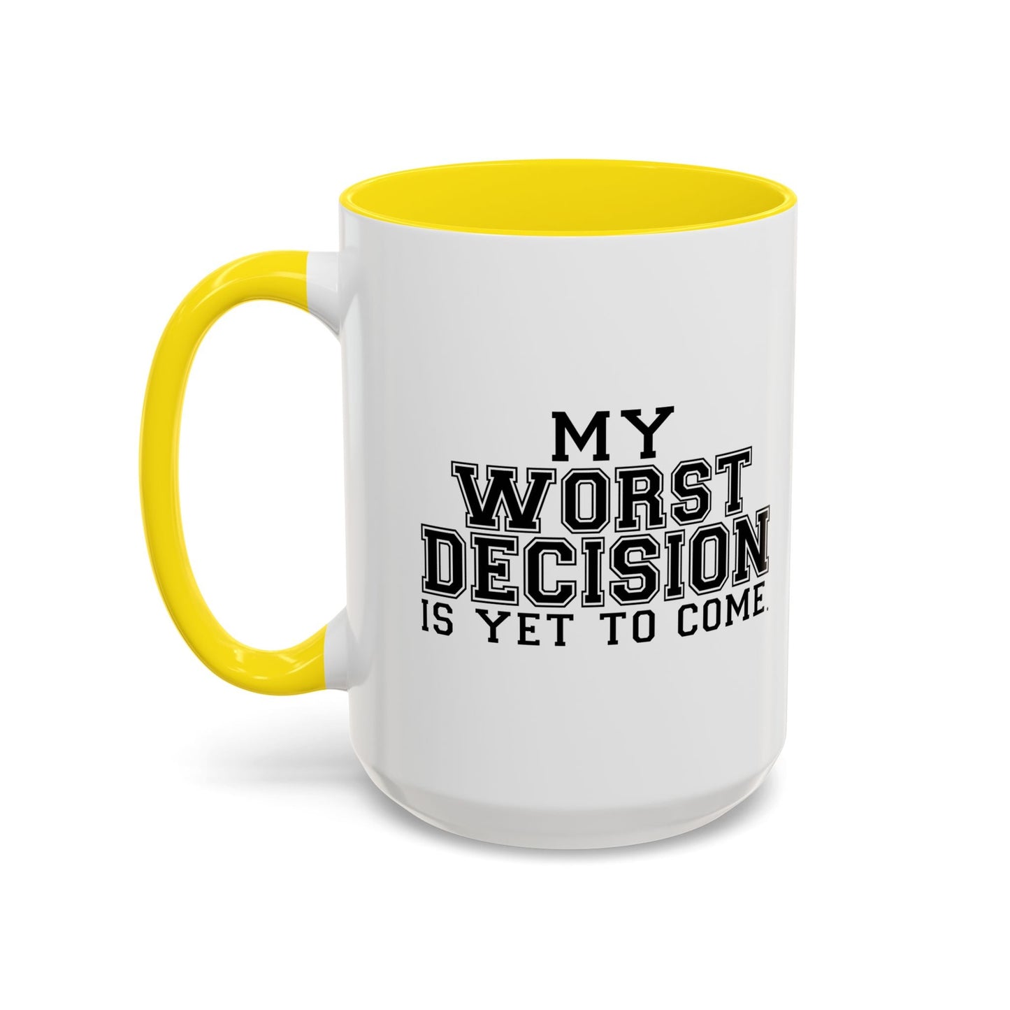 MY WORST DECISION IS YET TO COME Accent BiColor Funny Sarcastic Mug