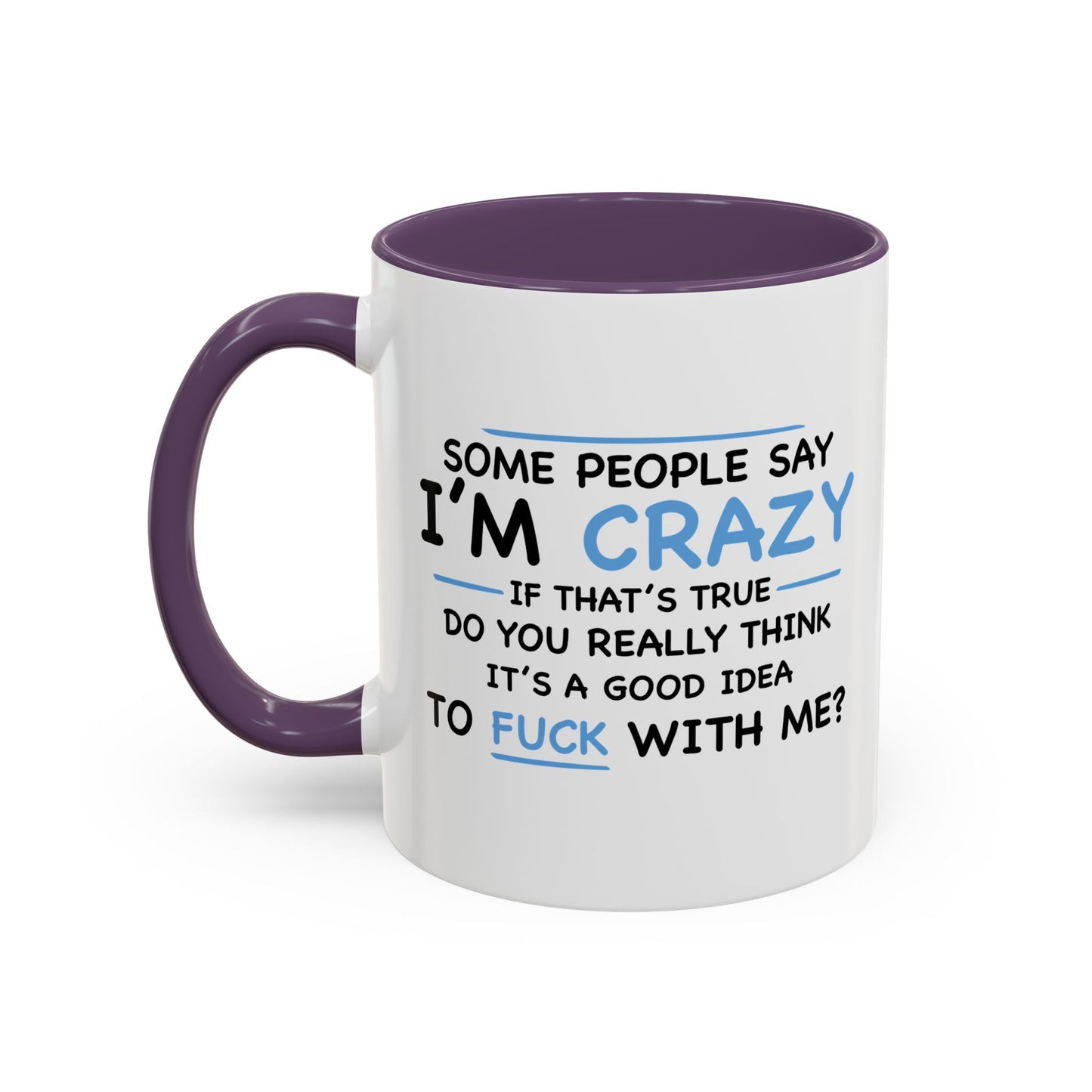 IF I'M CRAZY, DO YOU THINK ITS A GOOD IDEA TO... Accent BiColor Funny Sarcastic Mug