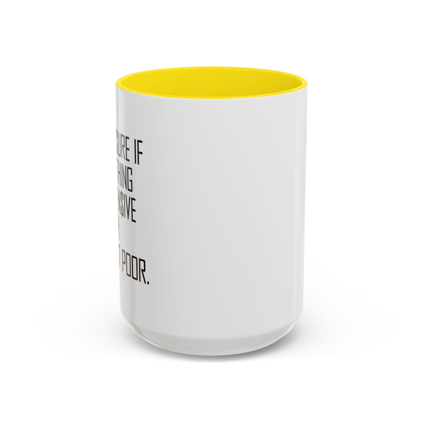 NOT SURE IF EVERYTHING IS EXPENSIVE OR AM I JUST POOR - Accent BiColor Funny Sarcastic Mug