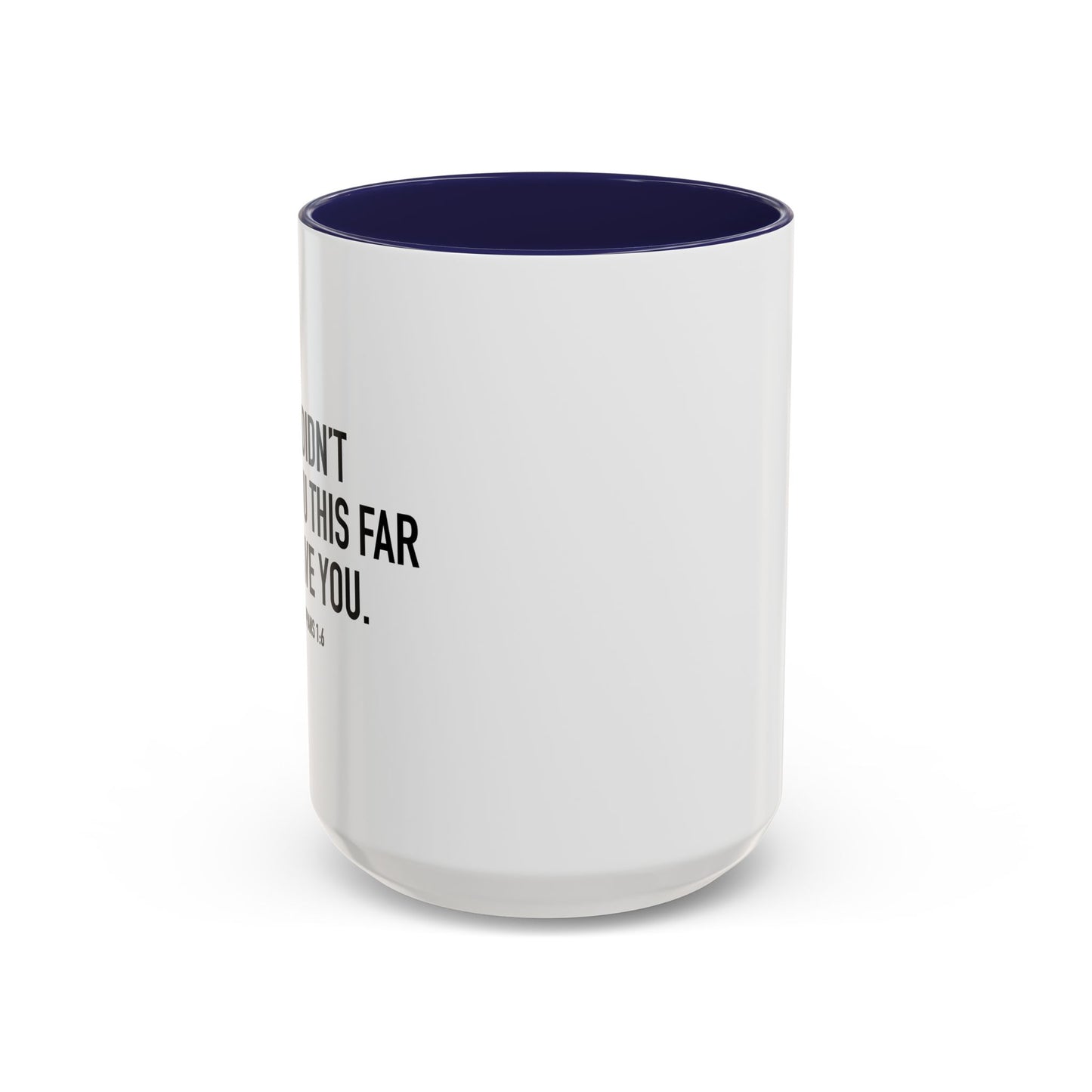 GOD DIDN'T BRING YOU THIS FAR TO LEAVE YOU - PHILIPPIANS 1-6 Accent BiColor Mug