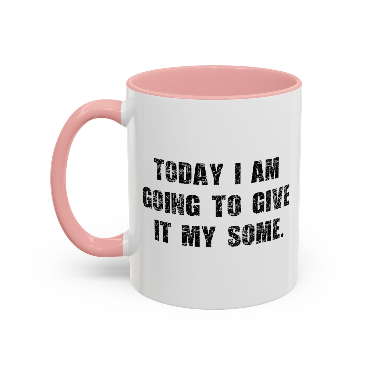 GOING TO GIVE IT MY SOME. Accent BiColor Funny Sarcastic Mug