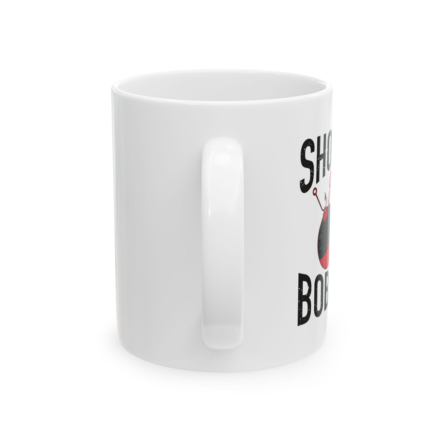 SHOW ME BOBBERS FUNNY SARCASTIC WHITE MUG